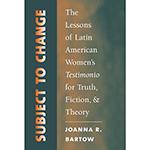 Subject to Change: The Lessons of Latin American Women's Testimonio for Truth, Fiction, & Theory