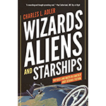 Wizards, Aliens, and Starships: Physics and Math in Fantasy and Science Fiction