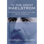 In the Great Maelstrom: Conservatives in Post-Civil War South Carolina