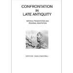 Confrontation in Late Antiquity: Imperial Presentation and Regional Adaptation