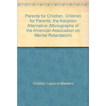 Parents for Children, Children for Parents: The Adoption Alternative