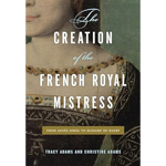 The Creation of the French Royal Mistress: From Agnès Sorel to Madame Du Barry