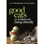 Good Eats: 32 Writers on Eating Ethically